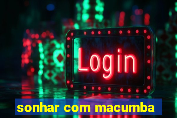 sonhar com macumba